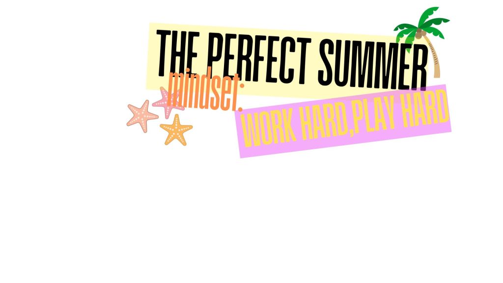 “Work hard, play hard” is the perfect summer&nbsp;mindset